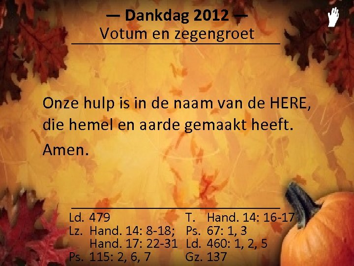 ― Dankdag 2012 ― Votum en zegengroet Onze hulp is in de naam van