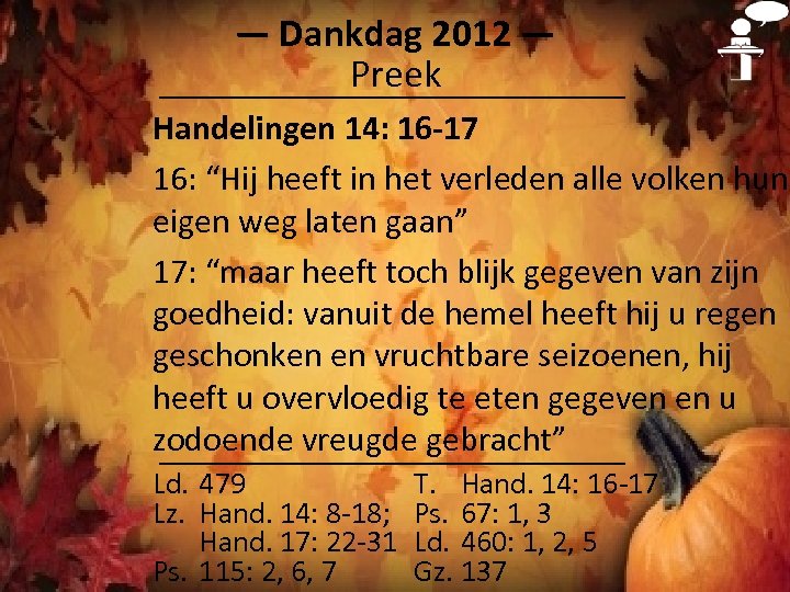 ― Dankdag 2012 ― Preek Handelingen 14: 16 -17 16: “Hij heeft in het