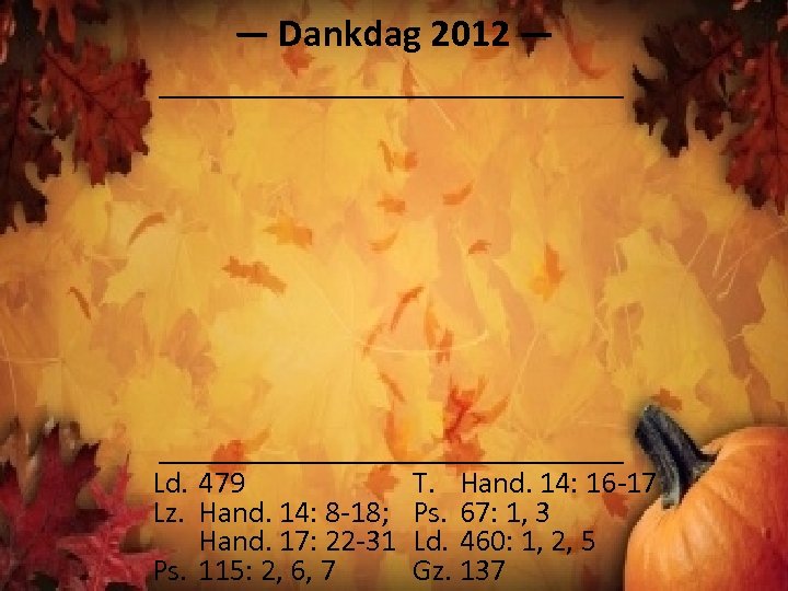 ― Dankdag 2012 ― Ld. 479 Lz. Hand. 14: 8 -18; Hand. 17: 22