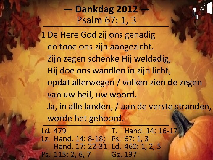 ― Dankdag 2012 ― Psalm 67: 1, 3 1 De Here God zij ons