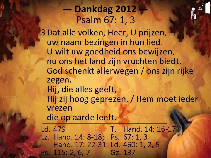 ― Dankdag 2012 ― Psalm 67: 1, 3 3 Dat alle volken, Heer, U