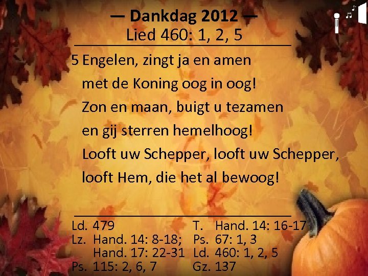 ― Dankdag 2012 ― Lied 460: 1, 2, 5 5 Engelen, zingt ja en