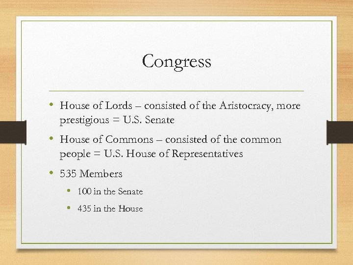 Congress • House of Lords – consisted of the Aristocracy, more prestigious = U.