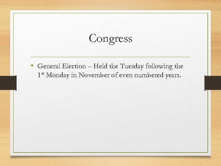 Congress • General Election – Held the Tuesday following the 1 st Monday in