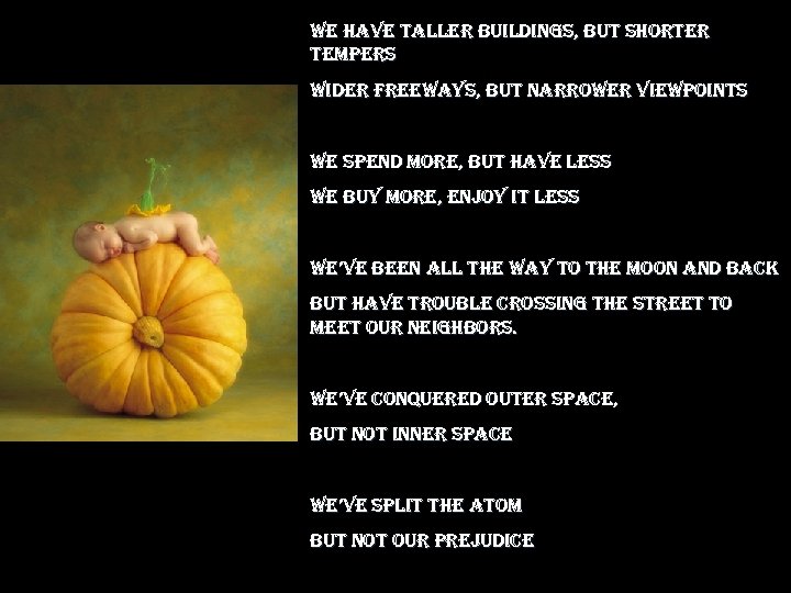 we have taller buildings, but shorter tempers wider freeways, but narrower viewpoints we spend