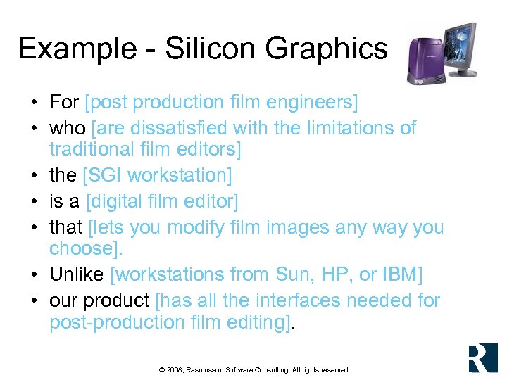 Example - Silicon Graphics • For [post production film engineers] • who [are dissatisfied