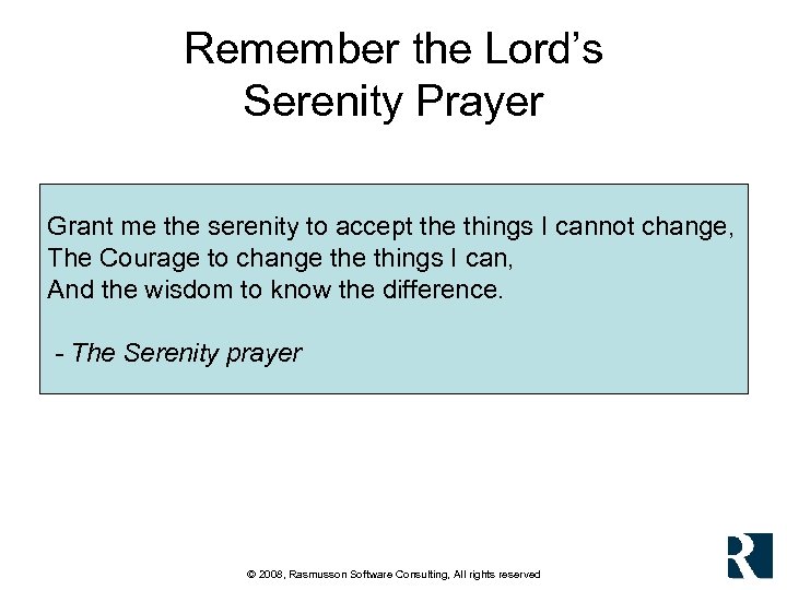 Remember the Lord’s Serenity Prayer Grant me the serenity to accept the things I