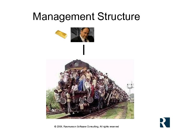 Management Structure © 2008, Rasmusson Software Consulting, All rights reserved 