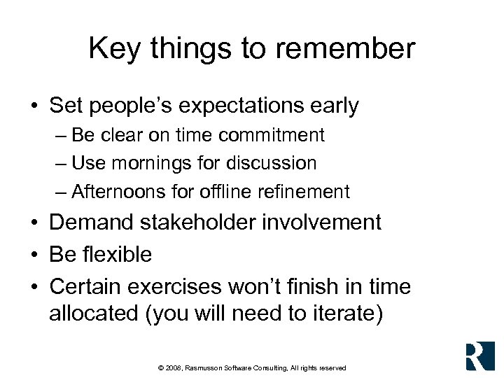 Key things to remember • Set people’s expectations early – Be clear on time