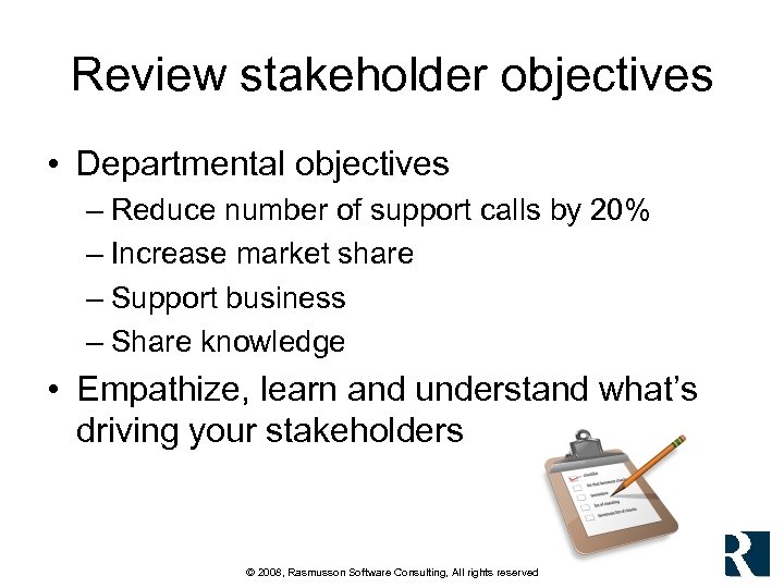 Review stakeholder objectives • Departmental objectives – Reduce number of support calls by 20%