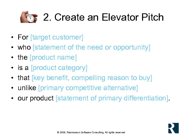 2. Create an Elevator Pitch • • For [target customer] who [statement of the