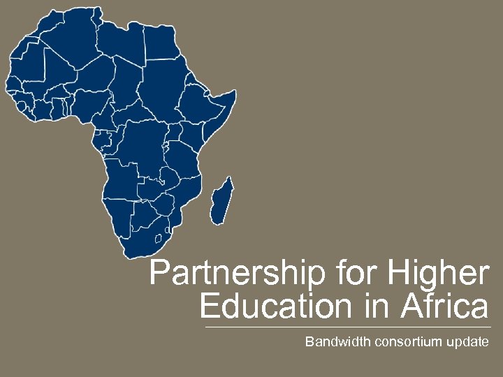 Partnership for Higher Education in Africa Bandwidth consortium update 