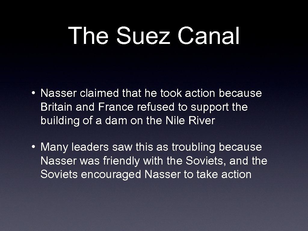 The Suez Canal • Nasser claimed that he took action because Britain and France