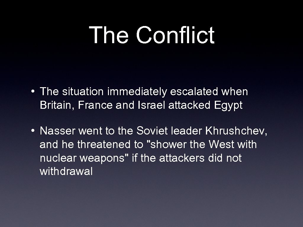 The Conflict • The situation immediately escalated when Britain, France and Israel attacked Egypt