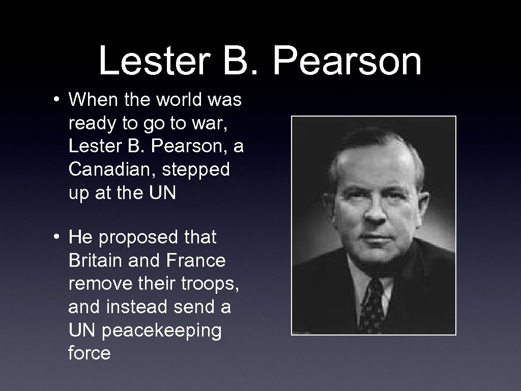 Lester B. Pearson • When the world was ready to go to war, Lester