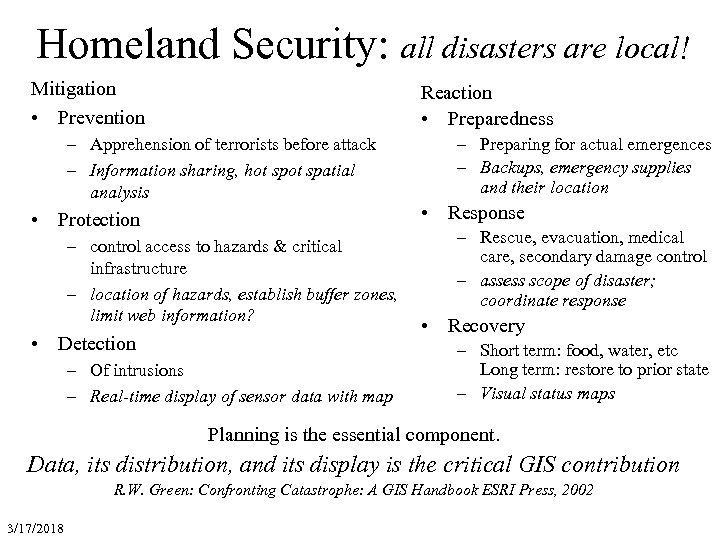 Homeland Security: all disasters are local! Mitigation • Prevention Reaction • Preparedness – Apprehension