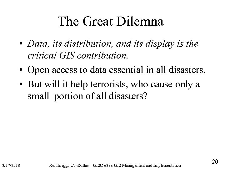 The Great Dilemna • Data, its distribution, and its display is the critical GIS