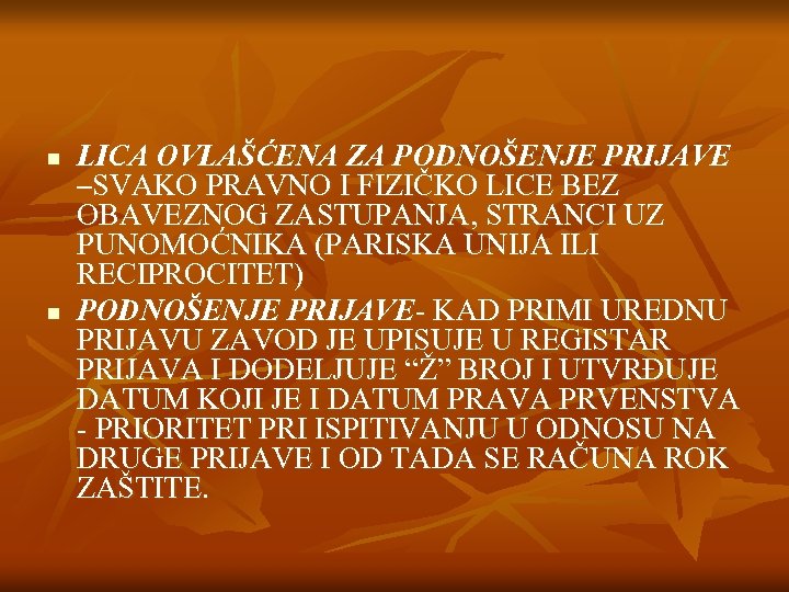 n n LICA OVLAŠĆENA ZA PODNOŠENJE PRIJAVE –SVAKO PRAVNO I FIZIČKO LICE BEZ OBAVEZNOG