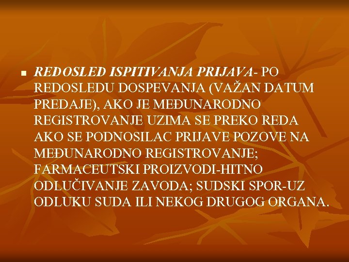 n REDOSLED ISPITIVANJA PRIJAVA- PO REDOSLEDU DOSPEVANJA (VAŽAN DATUM PREDAJE), AKO JE MEĐUNARODNO REGISTROVANJE