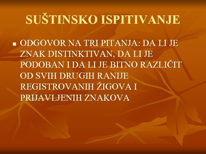 SUŠTINSKO ISPITIVANJE n ODGOVOR NA TRI PITANJA: DA LI JE ZNAK DISTINKTIVAN, DA LI