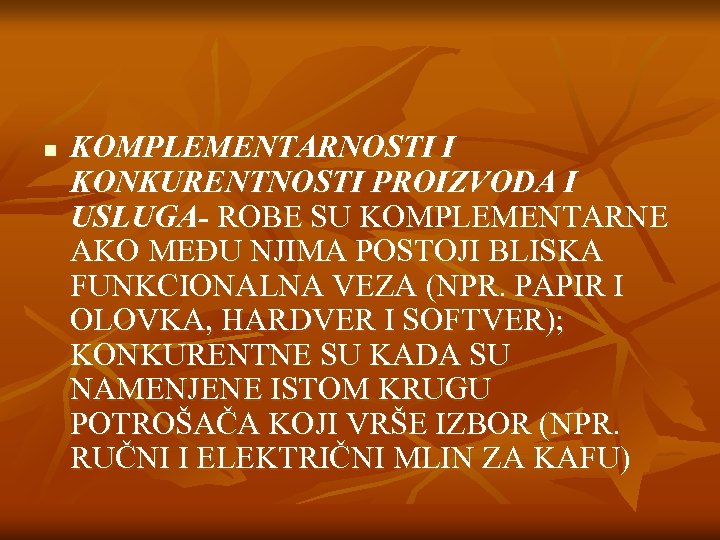 n KOMPLEMENTARNOSTI I KONKURENTNOSTI PROIZVODA I USLUGA- ROBE SU KOMPLEMENTARNE AKO MEĐU NJIMA POSTOJI