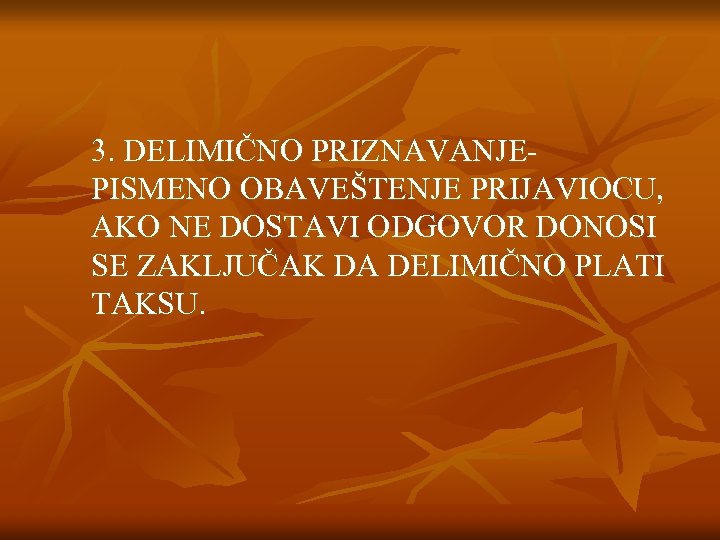 3. DELIMIČNO PRIZNAVANJEPISMENO OBAVEŠTENJE PRIJAVIOCU, AKO NE DOSTAVI ODGOVOR DONOSI SE ZAKLJUČAK DA DELIMIČNO