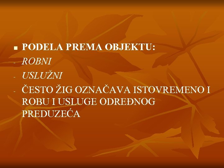 n - PODELA PREMA OBJEKTU: ROBNI USLUŽNI ČESTO ŽIG OZNAČAVA ISTOVREMENO I ROBU I