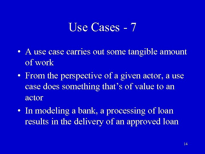 Use Cases - 7 • A use carries out some tangible amount of work
