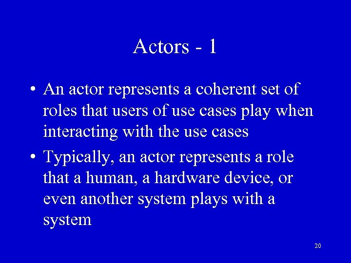 Actors - 1 • An actor represents a coherent set of roles that users
