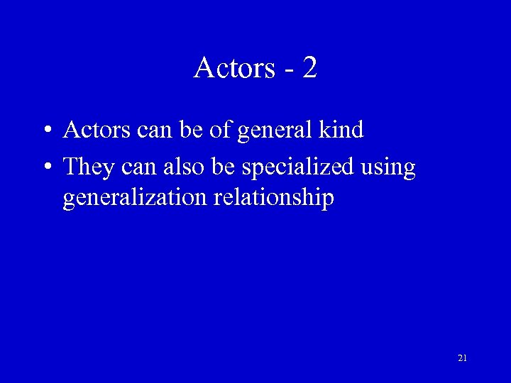 Actors - 2 • Actors can be of general kind • They can also