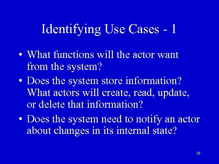 Identifying Use Cases - 1 • What functions will the actor want from the