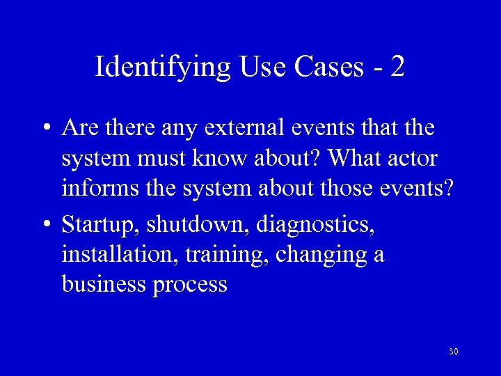 Identifying Use Cases - 2 • Are there any external events that the system
