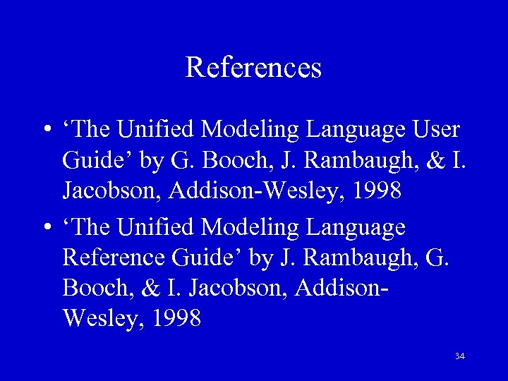 References • ‘The Unified Modeling Language User Guide’ by G. Booch, J. Rambaugh, &