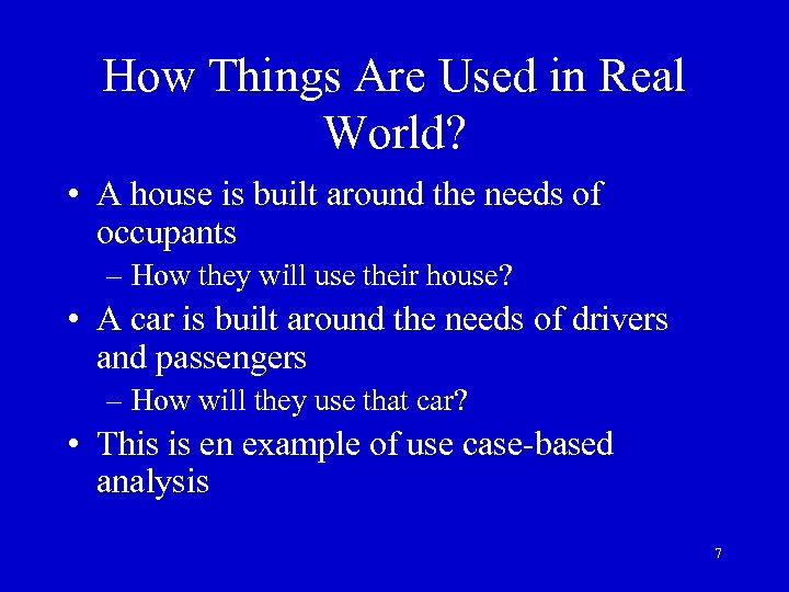 How Things Are Used in Real World? • A house is built around the