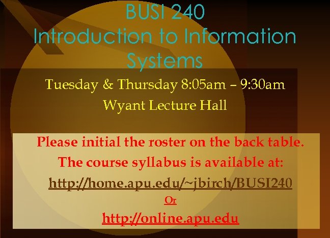 BUSI 240 Introduction to Information Systems Tuesday & Thursday 8: 05 am – 9: