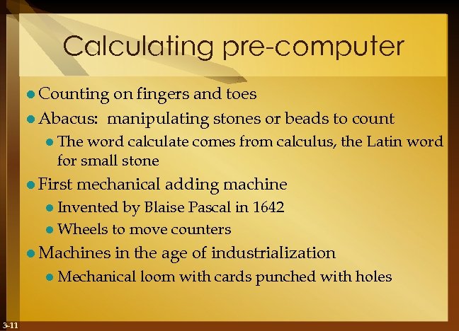 Calculating pre-computer l Counting on fingers and toes l Abacus: manipulating stones or beads