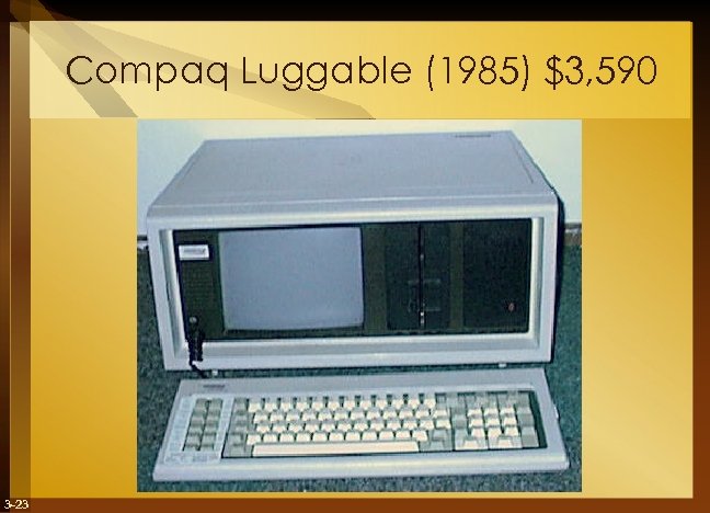 Compaq Luggable (1985) $3, 590 3 -23 
