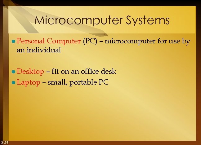 Microcomputer Systems l Personal Computer (PC) – microcomputer for use by an individual l