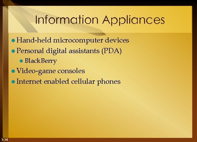 Information Appliances l Hand-held microcomputer devices l Personal digital assistants (PDA) l Black. Berry