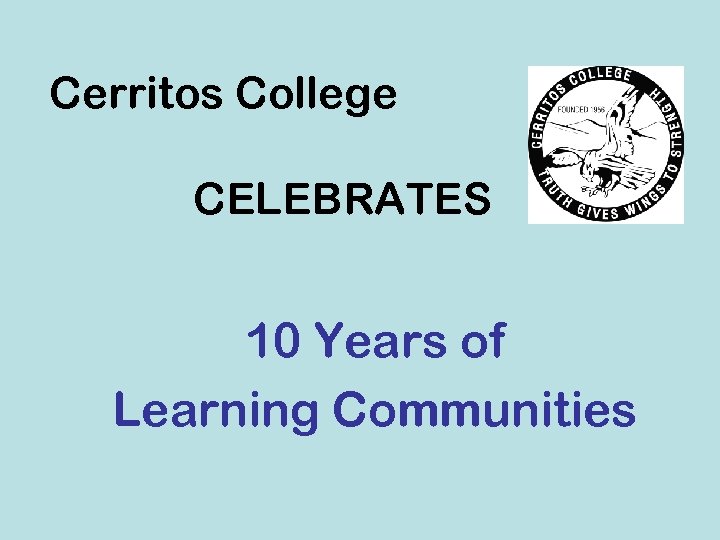 Cerritos College CELEBRATES 10 Years of Learning Communities 