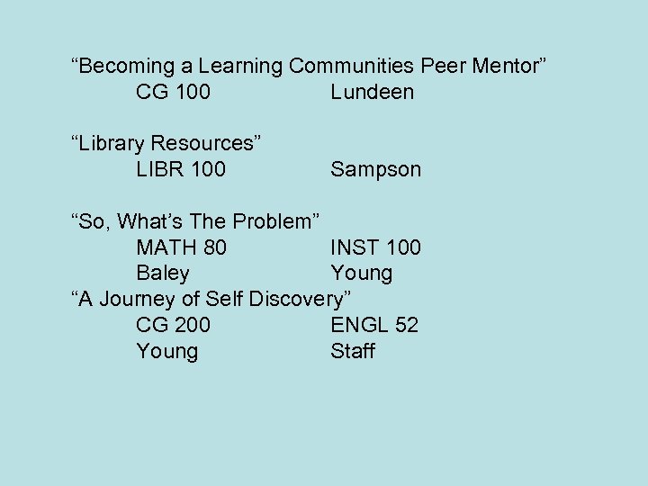 “Becoming a Learning Communities Peer Mentor” CG 100 Lundeen “Library Resources” LIBR 100 Sampson