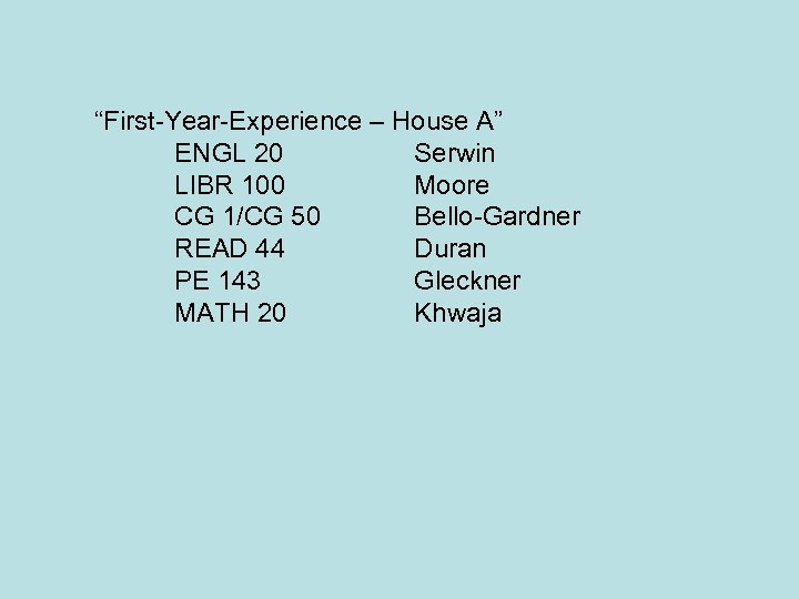 “First-Year-Experience – House A” ENGL 20 Serwin LIBR 100 Moore CG 1/CG 50 Bello-Gardner