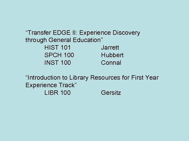 “Transfer EDGE II: Experience Discovery through General Education” HIST 101 Jarrett SPCH 100 Hubbert