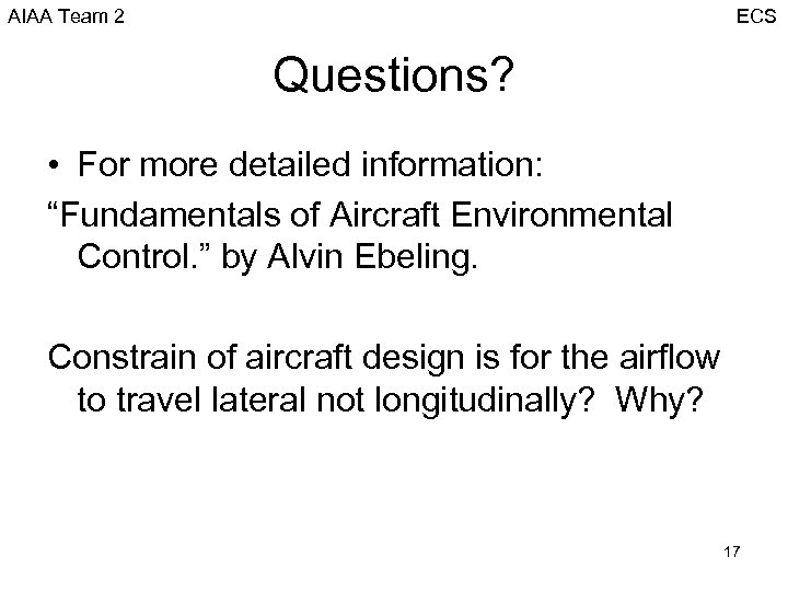 AIAA Team 2 ECS Questions? • For more detailed information: “Fundamentals of Aircraft Environmental