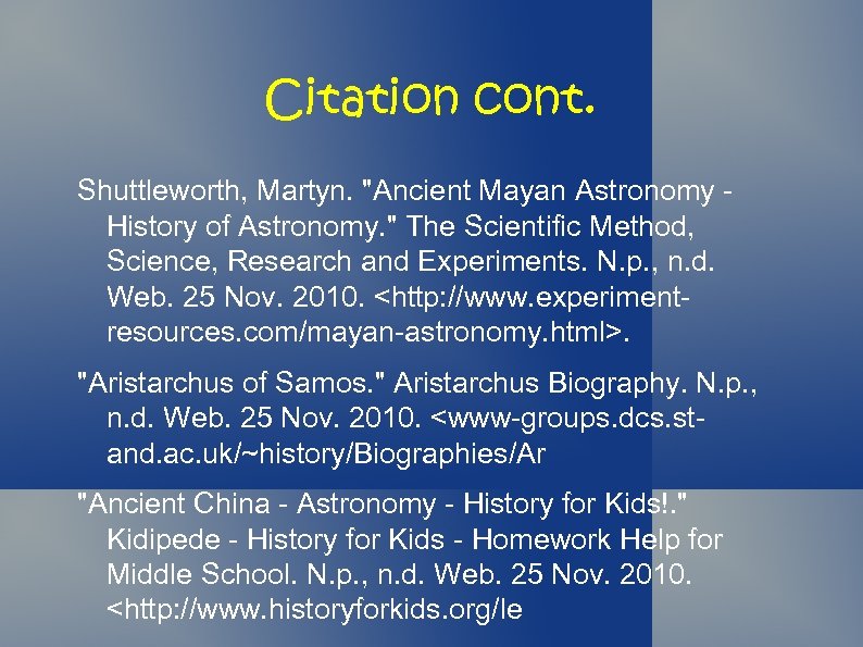 Citation cont. Shuttleworth, Martyn. "Ancient Mayan Astronomy History of Astronomy. " The Scientific Method,