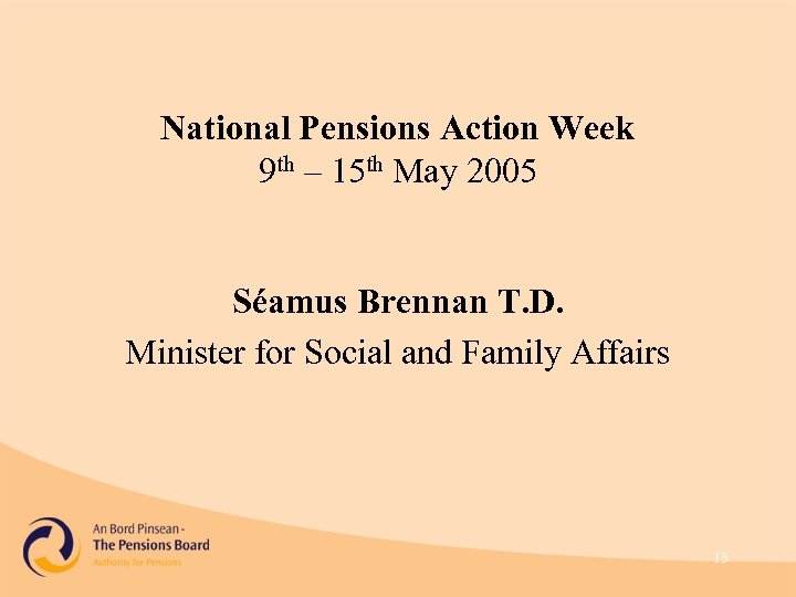 National Pensions Action Week 9 th – 15 th May 2005 Séamus Brennan T.