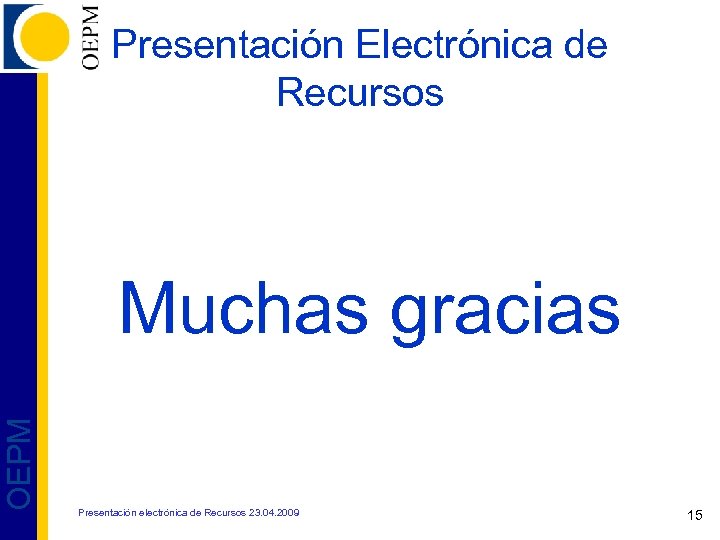 Presentación Electrónica de Recursos OEPM Muchas gracias Presentación electrónica de Recursos 23. 04. 2009