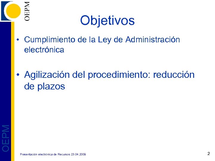 Objetivos • Cumplimiento de la Ley de Administración electrónica OEPM • Agilización del procedimiento: