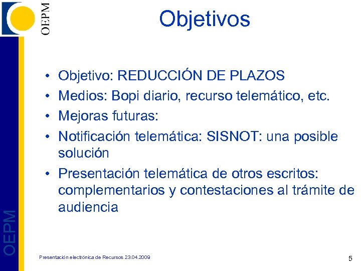 Objetivos OEPM • • Objetivo: REDUCCIÓN DE PLAZOS Medios: Bopi diario, recurso telemático, etc.