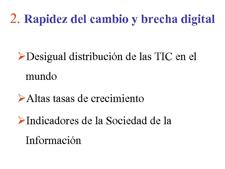 2. Rapidez del cambio y brecha digital ØDesigual distribución de las TIC en el